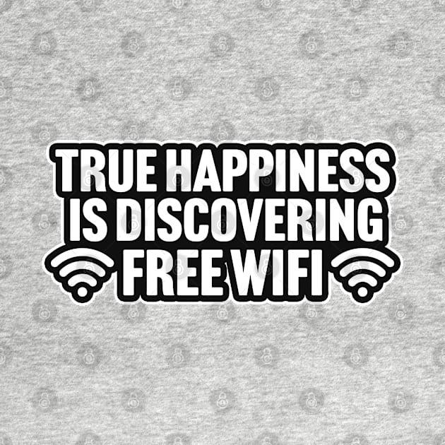 True Happiness Is Discovering Free WiFi by TextTees